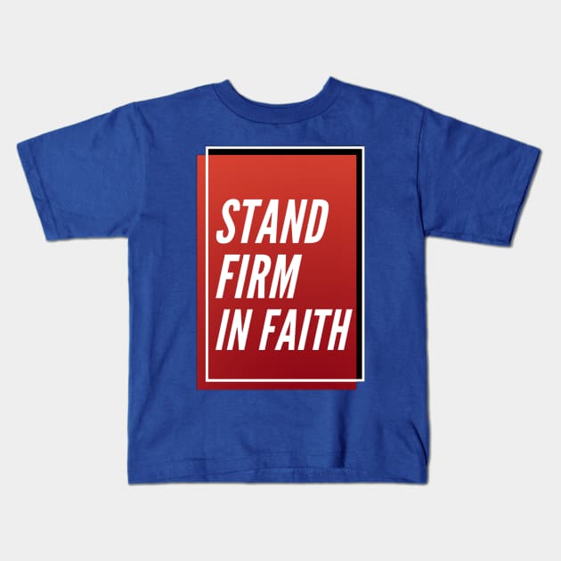 Stand firm in faith Kids T-Shirt by Luka's Closet